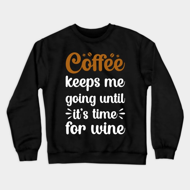 coffee keeps me going until its time for wine Crewneck Sweatshirt by DragonTees